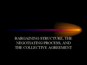 BARGAINING STRUCTURE THE NEGOTIATING PROCESS AND THE COLLECTIVE