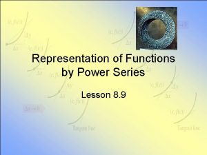 Representation of Functions by Power Series Lesson 8