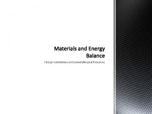 Charge Calculations in Pyrometallurgical Processes Smelting It is