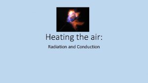 Heating the air Radiation and Conduction Day 1