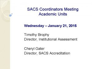 SACS Coordinators Meeting Academic Units Wednesday January 21