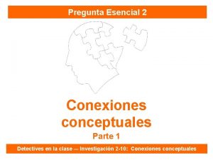 Pregunta Esencial 2 Conexiones conceptuales Parte 1 Detectives