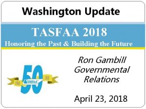 Washington Update TASFAA 2018 Honoring the Past Building