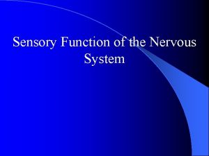 Sensory Function of the Nervous System I Sensory