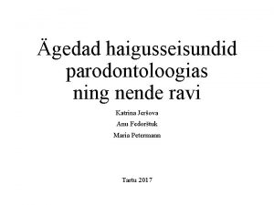 gedad haigusseisundid parodontoloogias ning nende ravi Katrina Jerova