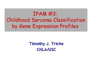 IPAM 3 Childhood Sarcoma Classification by Gene Expression