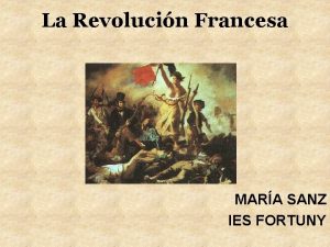 La Revolucin Francesa MARA SANZ IES FORTUNY CAUSAS