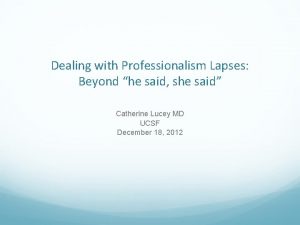 Dealing with Professionalism Lapses Beyond he said she