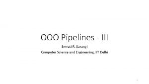 OOO Pipelines III Smruti R Sarangi Computer Science
