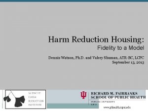 Harm Reduction Housing Fidelity to a Model Dennis