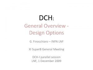 DCH General Overview Design Options G Finocchiaro INFN