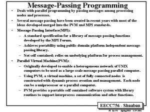 MessagePassing Programming Deals with parallel programming by passing
