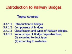 Introduction to Railway Bridges Topics covered 3 4