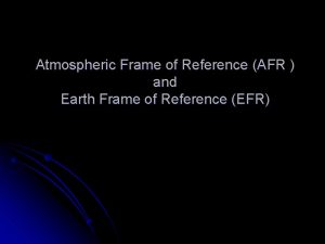 Atmospheric Frame of Reference AFR and Earth Frame