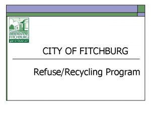CITY OF FITCHBURG RefuseRecycling Program FITCHBURG SYSTEM Private