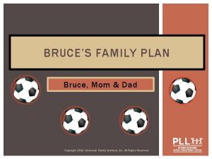 BRUCES FAMILY PLAN Bruce Mom Dad Copyright 2011