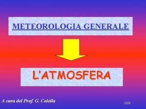 METEOROLOGIA GENERALE LATMOSFERA A cura del Prof G