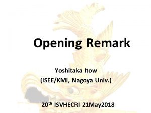 Opening Remark Yoshitaka Itow ISEEKMI Nagoya Univ 20