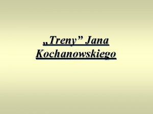 Najkrótszy tren jana kochanowskiego