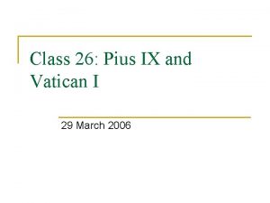 Class 26 Pius IX and Vatican I 29