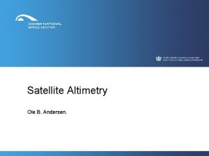 Satellite Altimetry Ole B Andersen Content The radar