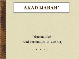 AKAD IJARAH Disusun Oleh Nini karlina 20120730004 Pengertian