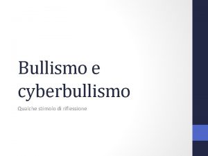 Bullismo e cyberbullismo Qualche stimolo di riflessione Definizione
