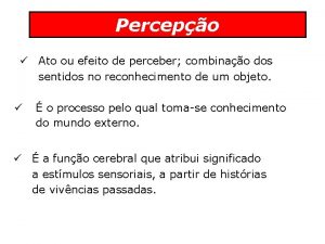 Percepo Ato ou efeito de perceber combinao dos