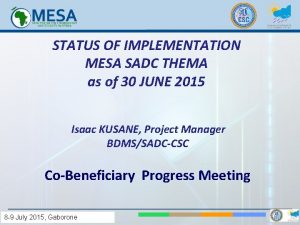 STATUS OF IMPLEMENTATION MESA SADC THEMA as of