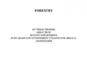 FORESTRY Dr VISHAL SHARMA ASSOC PROF BOTANY DEPARTMENT