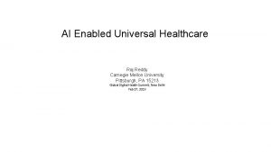 AI Enabled Universal Healthcare Raj Reddy Carnegie Mellon