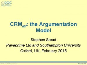 CRMinf the Argumentation Model Stephen Stead Paveprime Ltd