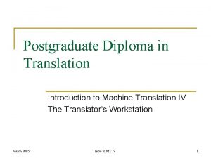 Postgraduate Diploma in Translation Introduction to Machine Translation