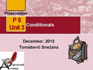 P 5 Conditionals Unit 3 December 2013 Tomaevi