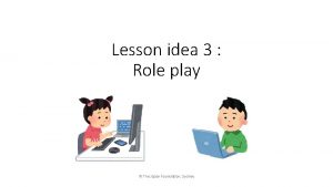Lesson idea 3 Role play The Japan Foundation
