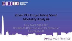 Zilver PTX DrugEluting Stent Mortality Analysis Gary Ansel