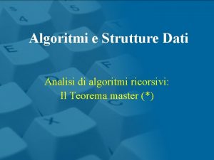 Algoritmi e Strutture Dati Analisi di algoritmi ricorsivi
