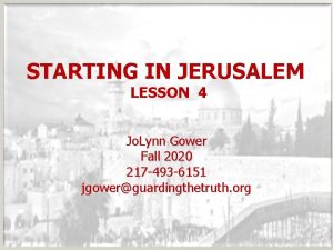 STARTING IN JERUSALEM LESSON 4 Jo Lynn Gower