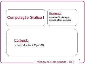 Professor Computao Grfica I Anselmo Montenegro www ic