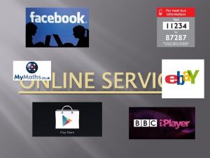 ONLINE SERVICES What are online Services An online
