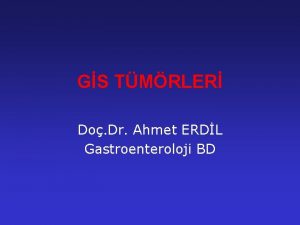GS TMRLER Do Dr Ahmet ERDL Gastroenteroloji BD
