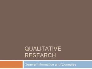 QUALITATIVE RESEARCH General Information and Examples Definition Qualitative