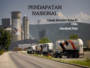 PENDAPATAN NASIONAL Untuk SMAMA Kelas XI Oleh Mardyati