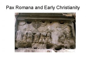 Pax Romana and Early Christianity Pax Romana 14