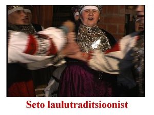 Seto laulutraditsioonist Heliniteid seto laulust leiab Seto mitmehlne