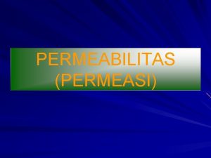 PERMEABILITAS PERMEASI Salah satu sifat terpenting bahan kemasan