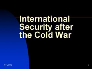 International Security after the Cold War 6122021 1