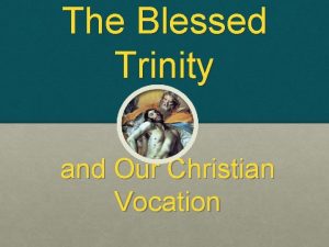 The Blessed Trinity and Our Christian Vocation The