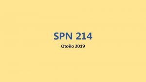 SPN 214 Otoo 2019 SPN 214 Spanish for