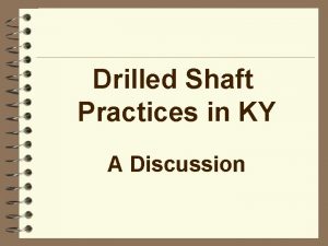 Drilled Shaft Practices in KY A Discussion Major